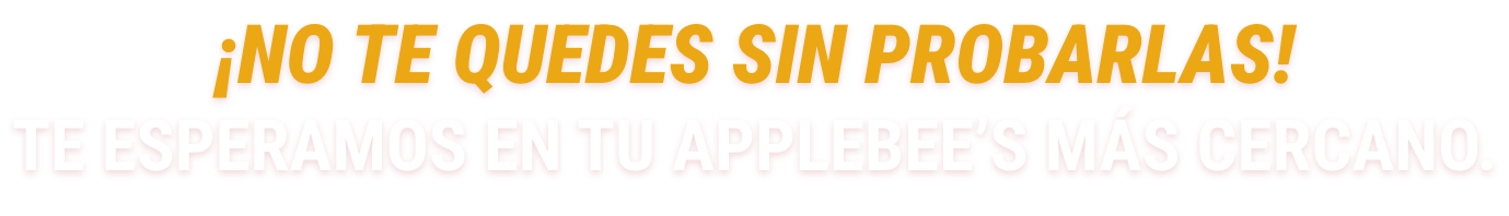 ¡No te quedes sin probarlas!Te esperamos en tu Applebee’s más cercano.​